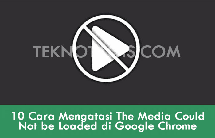 Cara Mengatasi The Media Could Not be Loaded di Google Chrome