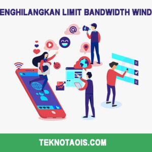 5 Cara Menghilangkan Limit Bandwidth Windows 10
