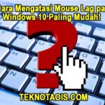 7 Cara Mengatasi Mouse Lag pada Windows 10 Paling Mudah!