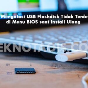Cara Mengatasi USB Flashdisk Tidak Terdeteksi di Menu BIOS saat Install Ulang