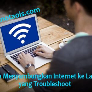 4 Cara Menyambungkan Internet ke Laptop yang Troubleshoot