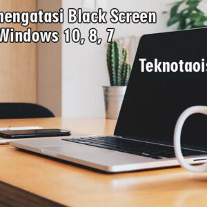 Cara mengatasi Black Screen Windows 10, 8, 7