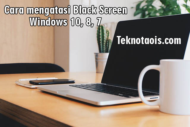 Cara mengatasi Black Screen Windows 10, 8, 7