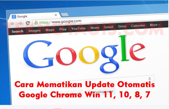 Cara Mematikan Update Otomatis Google Chrome Win 11, 10, 8, 7