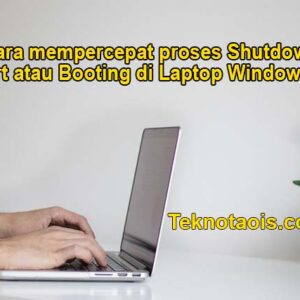 cara mempercepat proses shutdown/Restart atau Booting di Laptop Windows 10/11