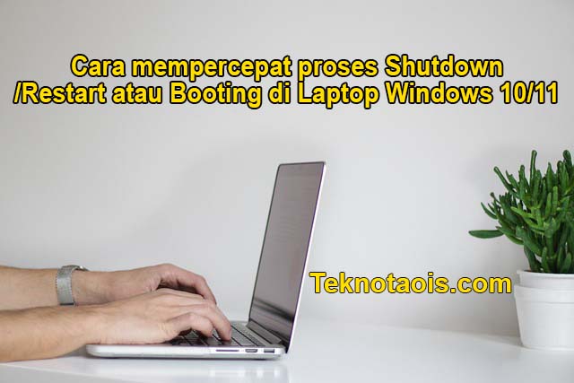 cara mempercepat proses shutdown/Restart atau Booting di Laptop Windows 10/11