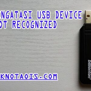 Cara Mengatasi USB Device Not Recognized: Panduan Lengkap